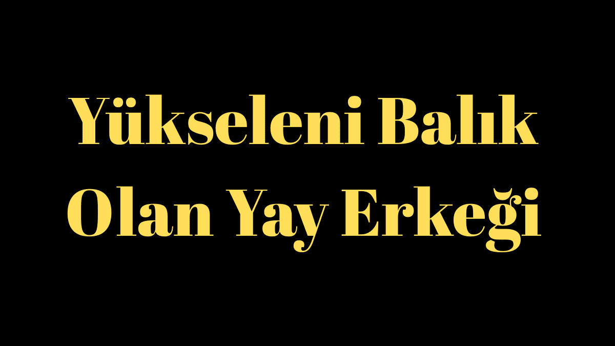 Yükseleni Balık Olan Yay Erkeği