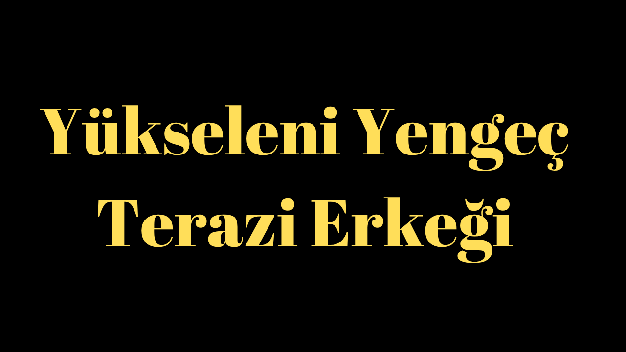 Yükseleni Yengeç Olan Terazi Erkeği