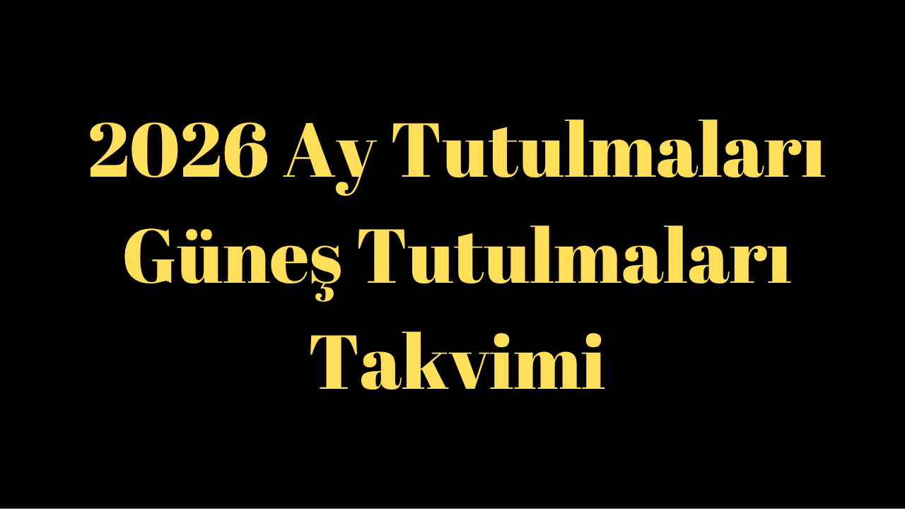 2026 Ay Tutulmaları ve Güneş Tutulmaları Takvimi
