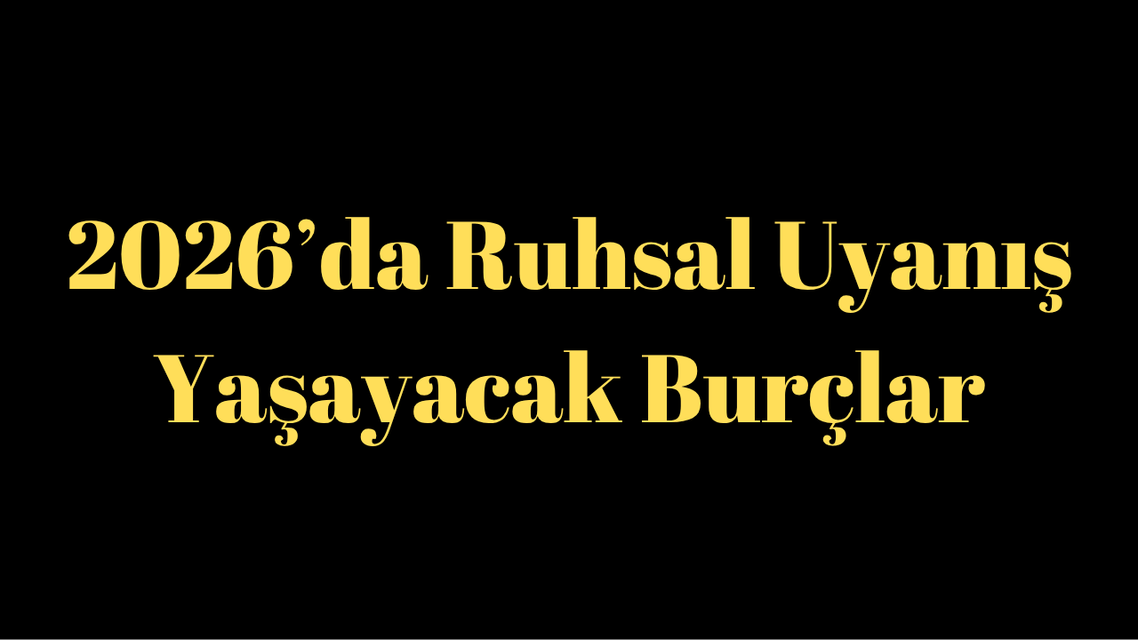 2026’da Ruhsal Uyanış Yaşayacak Burçlar