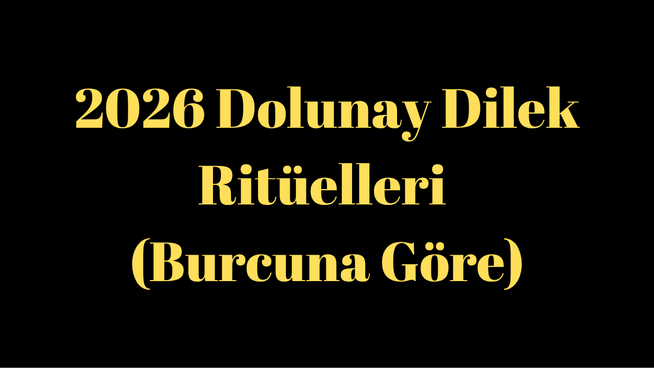 2026 Dolunay Dilek Ritüelleri (Burcuna Göre)