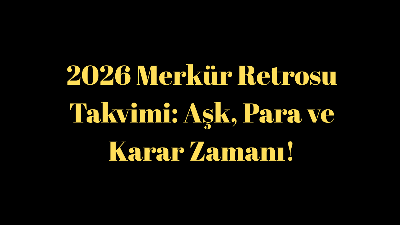 2026 Merkür Retrosu Takvimi: Aşk, Para ve Karar Zamanı!