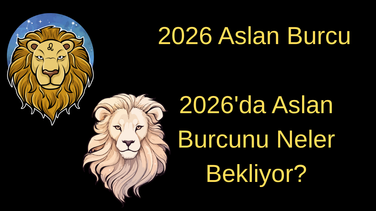 2026 Aslan Burcu Yorumu – 2026’da Aslan Burcunu Neler Bekliyor?