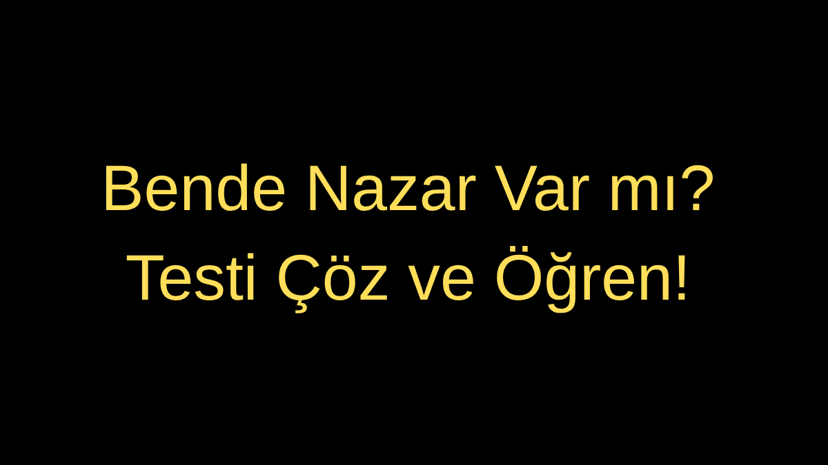 Bende Nazar Var mı Testi